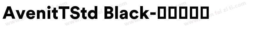 AvenitTStd Black字体转换